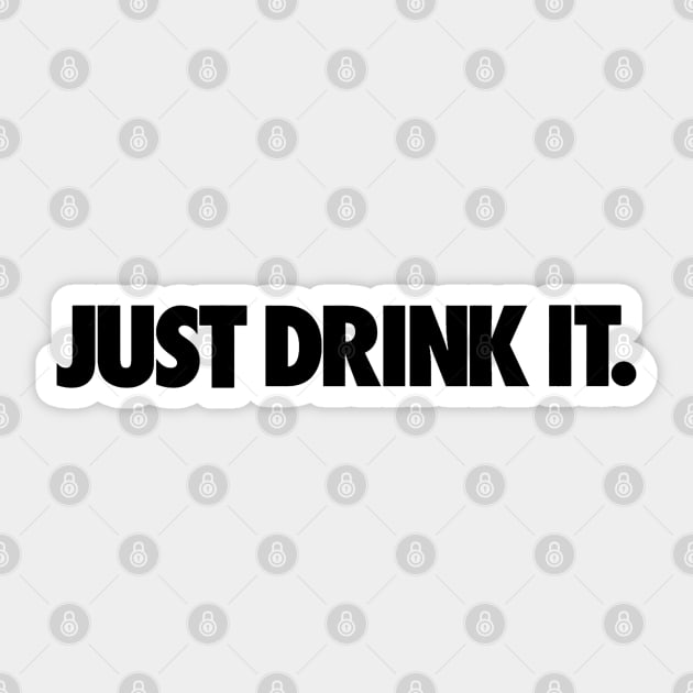 JUST DRINK IT. Sticker by RataGorrata